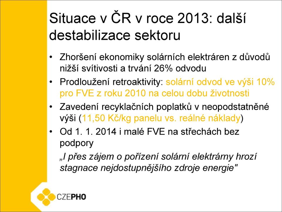 životnosti Zavedení recyklačních poplatků v neopodstatněné výši (11,50 Kč/kg panelu vs. reálné náklady) Od 1.