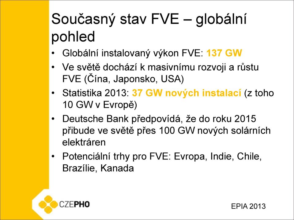 toho 10 GW v Evropě) Deutsche Bank předpovídá, že do roku 2015 přibude ve světě přes 100 GW