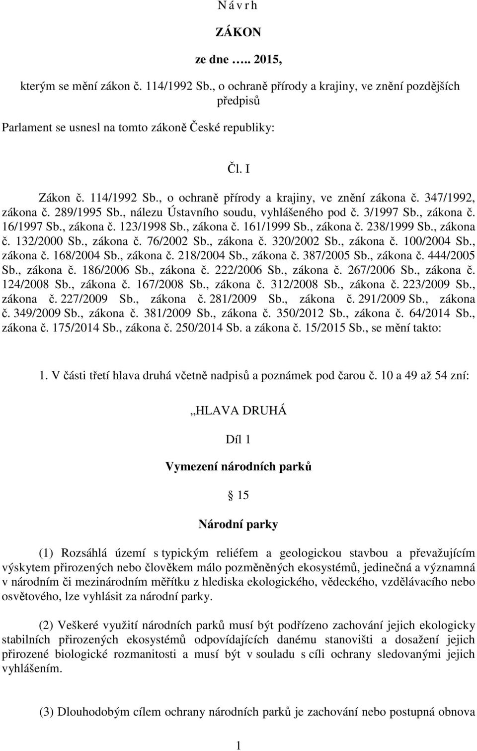 , zákona č. 161/1999 Sb., zákona č. 238/1999 Sb., zákona č. 132/2000 Sb., zákona č. 76/2002 Sb., zákona č. 320/2002 Sb., zákona č. 100/2004 Sb., zákona č. 168/2004 Sb., zákona č. 218/2004 Sb.