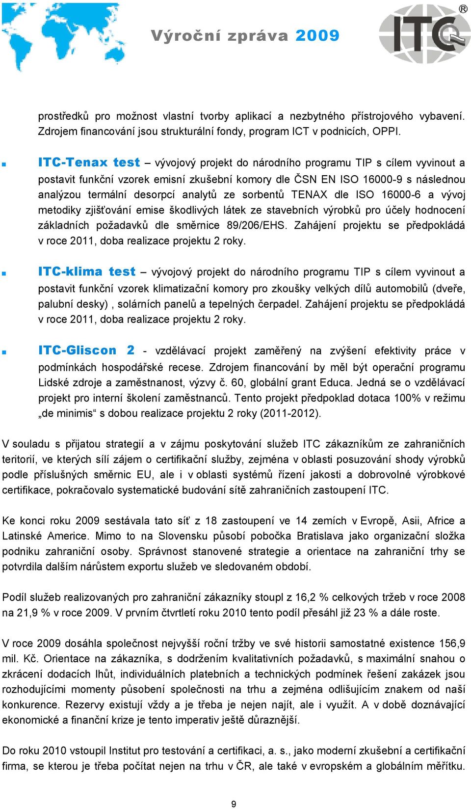 sorbentů TENAX dle ISO 16000-6 a vývoj metodiky zjišťování emise škodlivých látek ze stavebních výrobků pro účely hodnocení základních poţadavků dle směrnice 89/206/EHS.