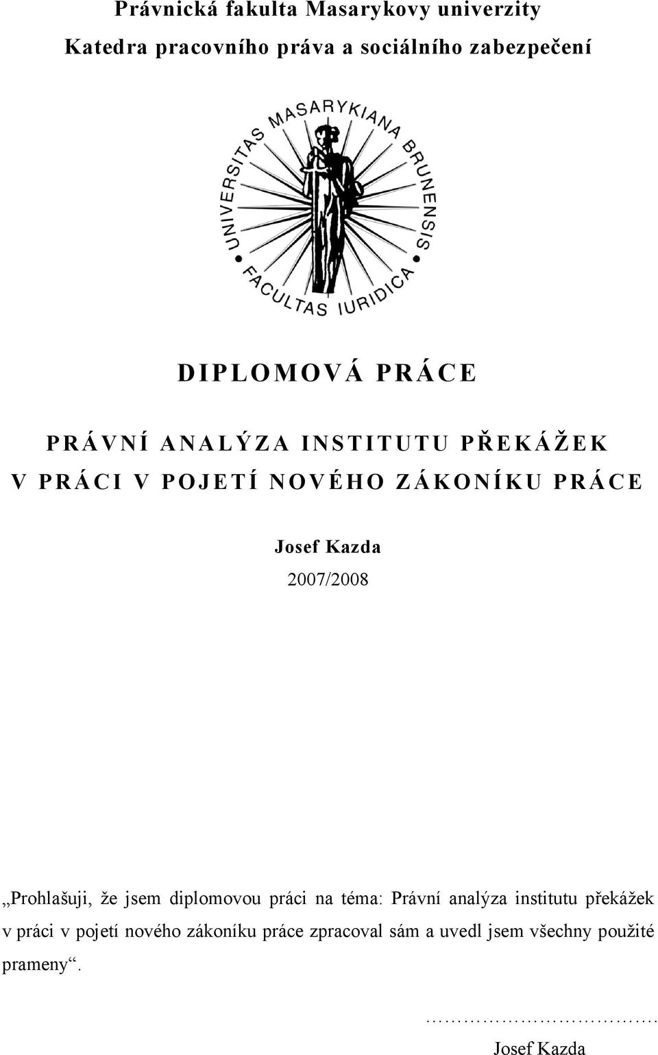 K U P R Á C E Josef Kazda 2007/2008 Prohlašuji, že jsem diplomovou práci na téma: Právní analýza institutu