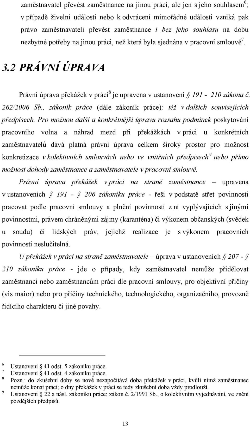 262/2006 Sb., zákoník práce (dále zákoník práce); též v dalších souvisejících předpisech.