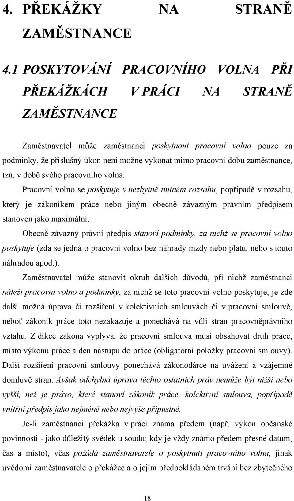 pracovní dobu zaměstnance, tzn. v době svého pracovního volna.