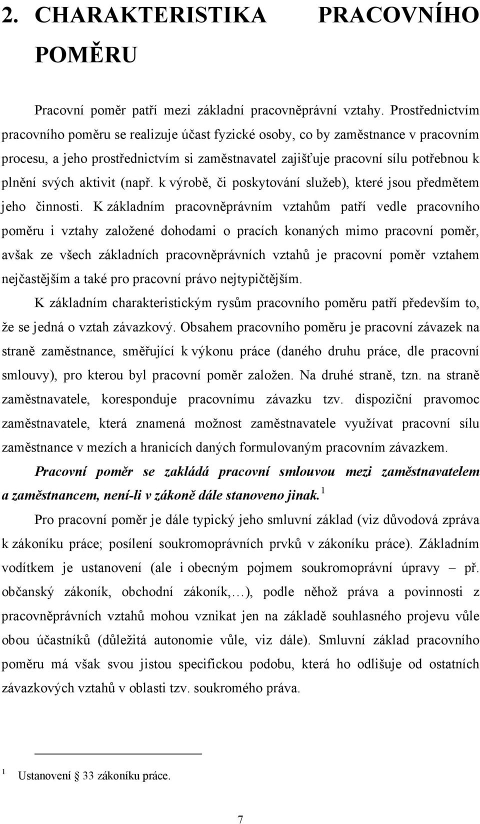 aktivit (např. k výrobě, či poskytování služeb), které jsou předmětem jeho činnosti.