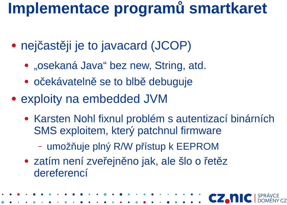 očekávatelně se to blbě debuguje exploity na embedded JVM Karsten Nohl fixnul