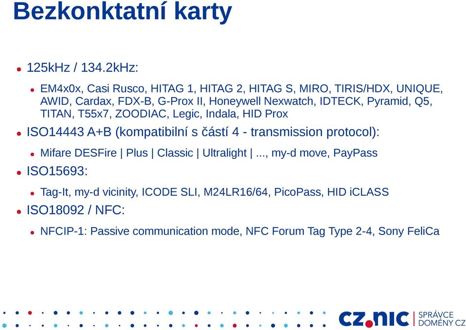 IDTECK, Pyramid, Q5, TITAN, T55x7, ZOODIAC, Legic, Indala, HID Prox ISO14443 A+B (kompatibilní s částí 4 - transmission