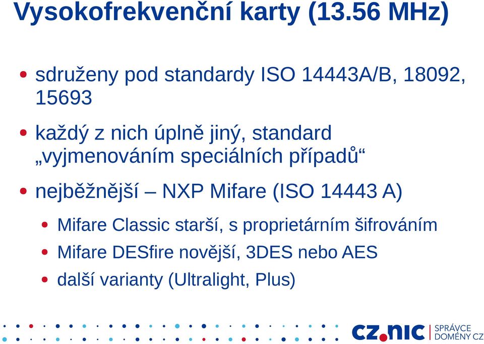 jiný, standard vyjmenováním speciálních případů nejběžnější NXP Mifare (ISO