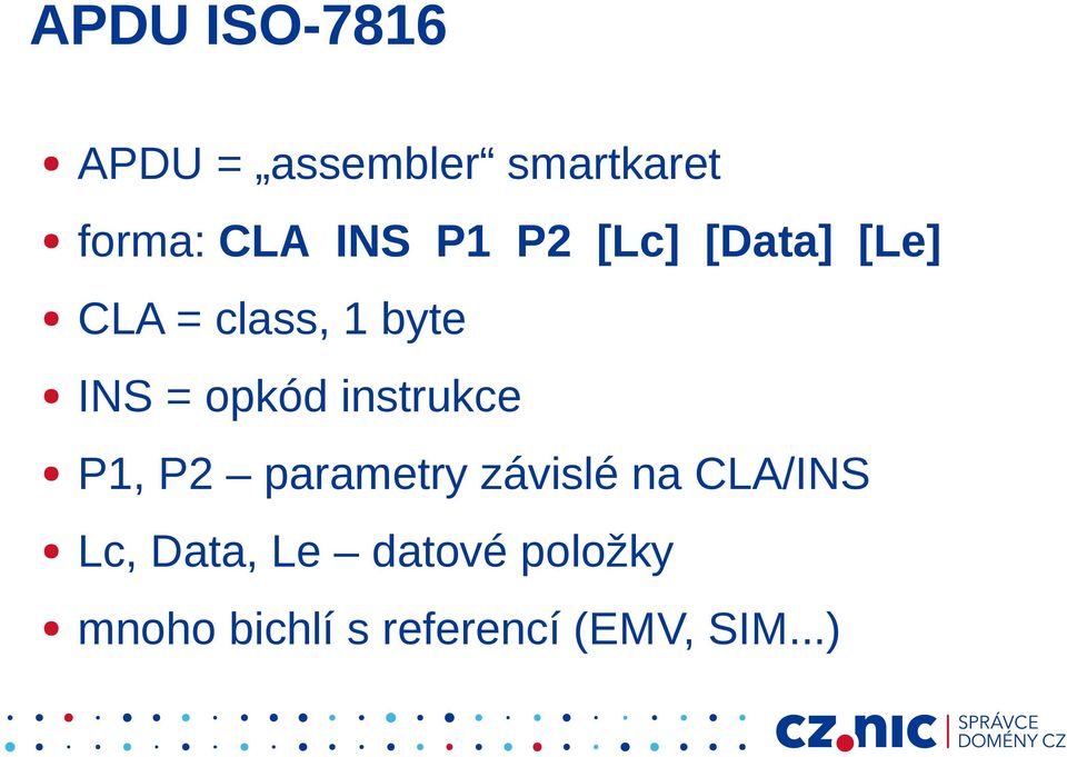 opkód instrukce P1, P2 parametry závislé na CLA/INS Lc,