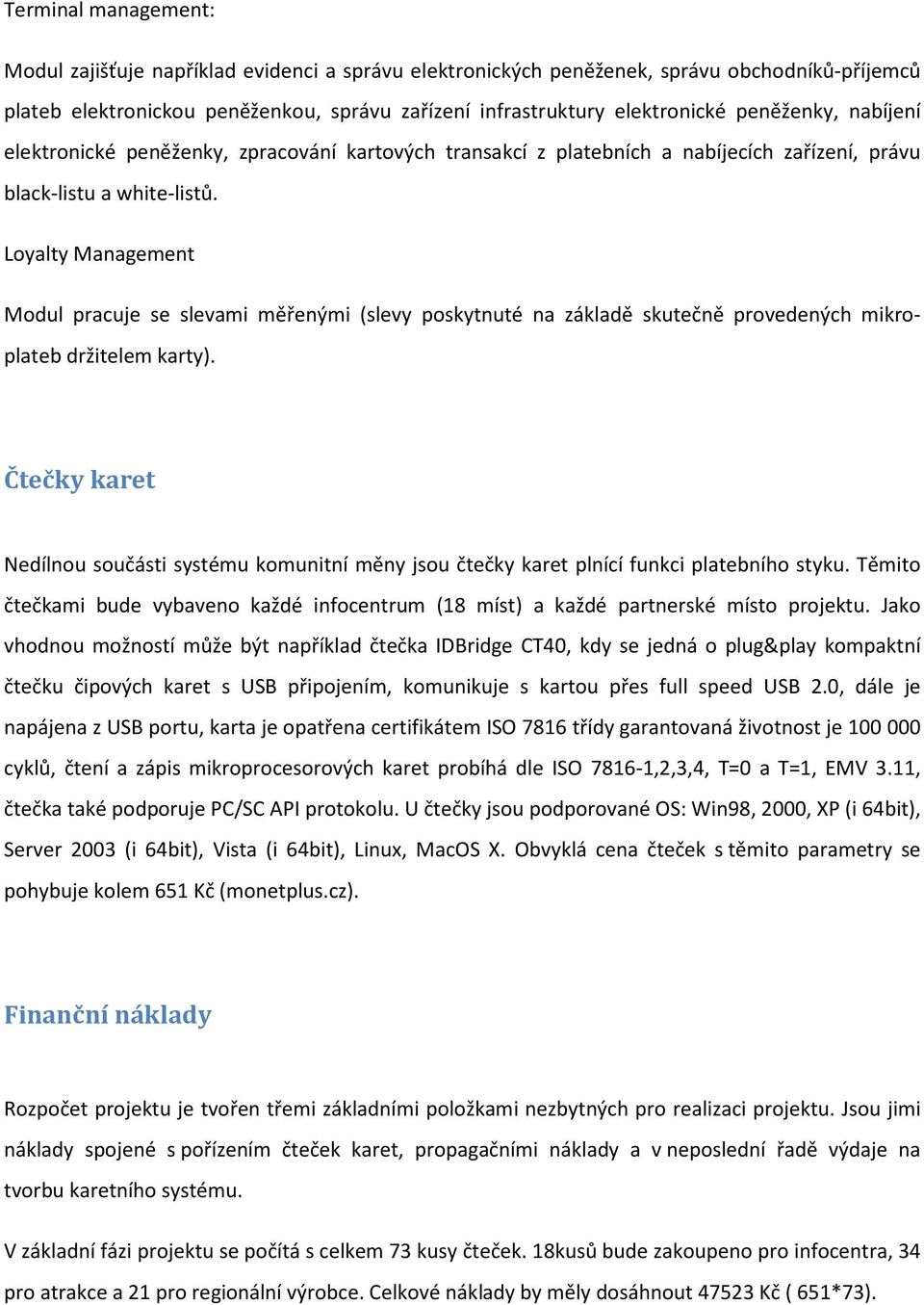 Loyalty Management Modul pracuje se slevami měřenými (slevy poskytnuté na základě skutečně provedených mikroplateb držitelem karty).