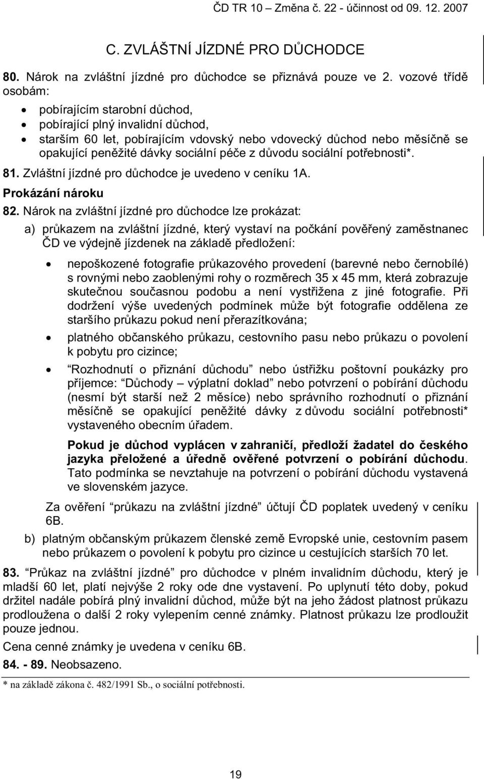 vodu sociální pot ebnosti*. 81. Zvláštní jízdné pro d chodce je uvedeno v ceníku 1A. Prokázání nároku 82.