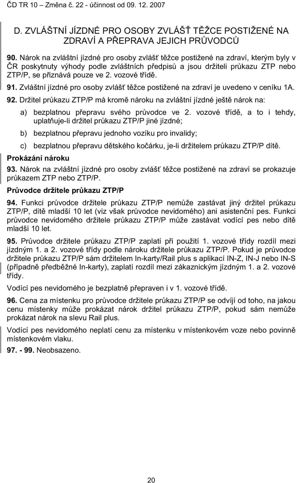 vozové t íd. 91. Zvláštní jízdné pro osoby zvláš t žce postižené na zdraví je uvedeno v ceníku 1A. 92.