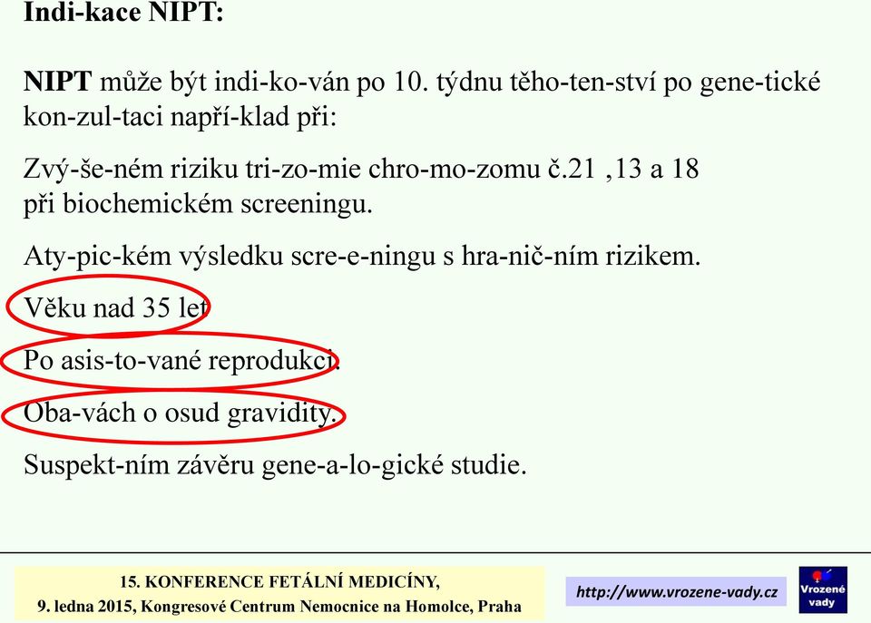 chro mo zomu č.21 13 a 18 při biochemickém screeningu.