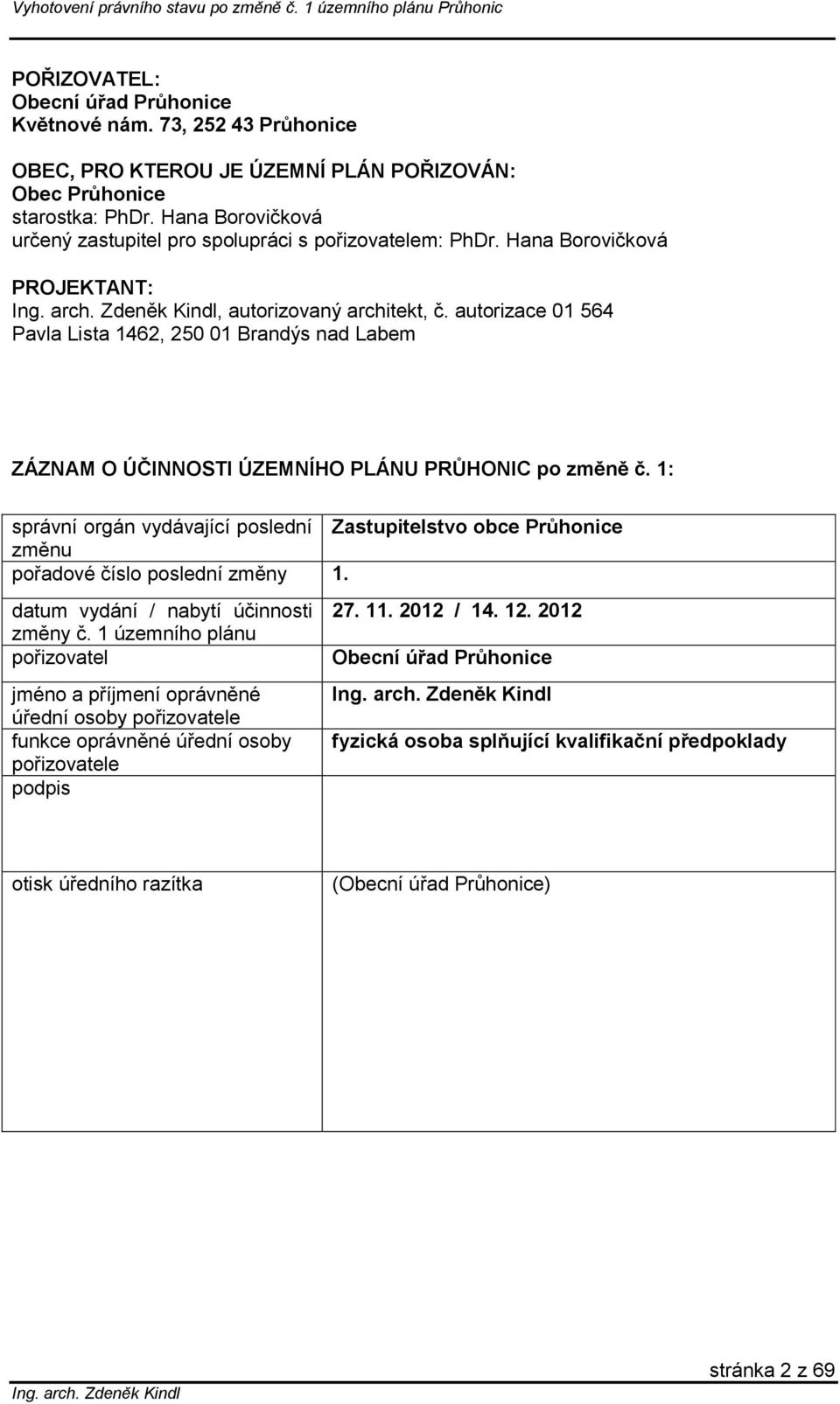 autorizace 01 564 Pavla Lista 1462, 250 01 Brandýs nad Labem ZÁZNAM O ÚČINNOSTI ÚZEMNÍHO PLÁNU PRŮHONIC po změně č.