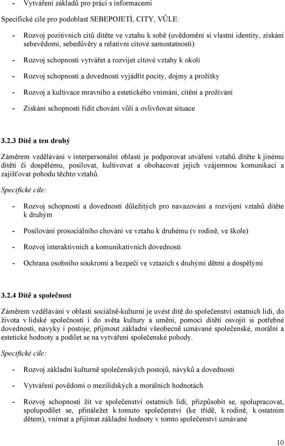 mravního a estetického vnímání, cítění a prožívání - Získání schopnosti řídit chování vůlí a ovlivňovat situace 3.2.