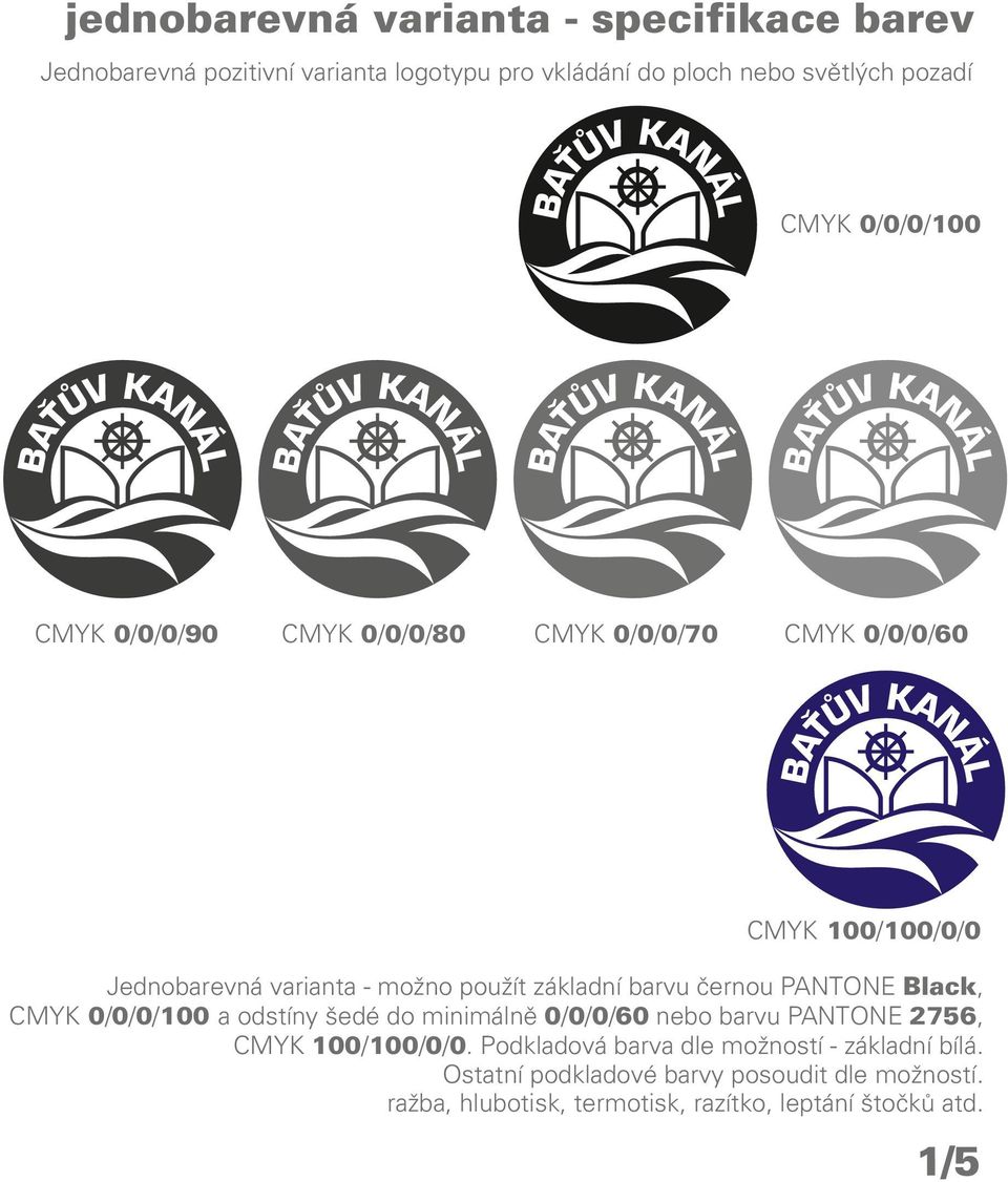 černou PANTONE Black, CMYK 0/0/0/100 a odstíny šedé do minimálně 0/0/0/60 nebo barvu PANTONE 2756, CMYK 100/100/0/0.