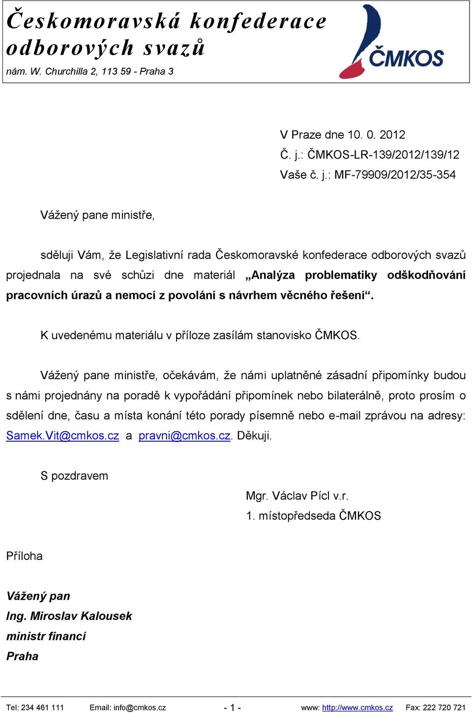 : MF-79909/2012/35-354 Vážený pane ministře, sděluji Vám, že Legislativní rada Českomoravské konfederace odborových svazů projednala na své schůzi dne materiál Analýza problematiky odškodňování