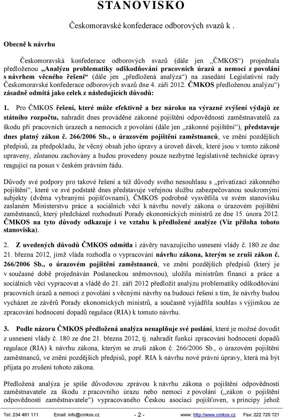 (dále jen předložená analýza ) na zasedání Legislativní rady Českomoravské konfederace odborových svazů dne 4. září 2012.