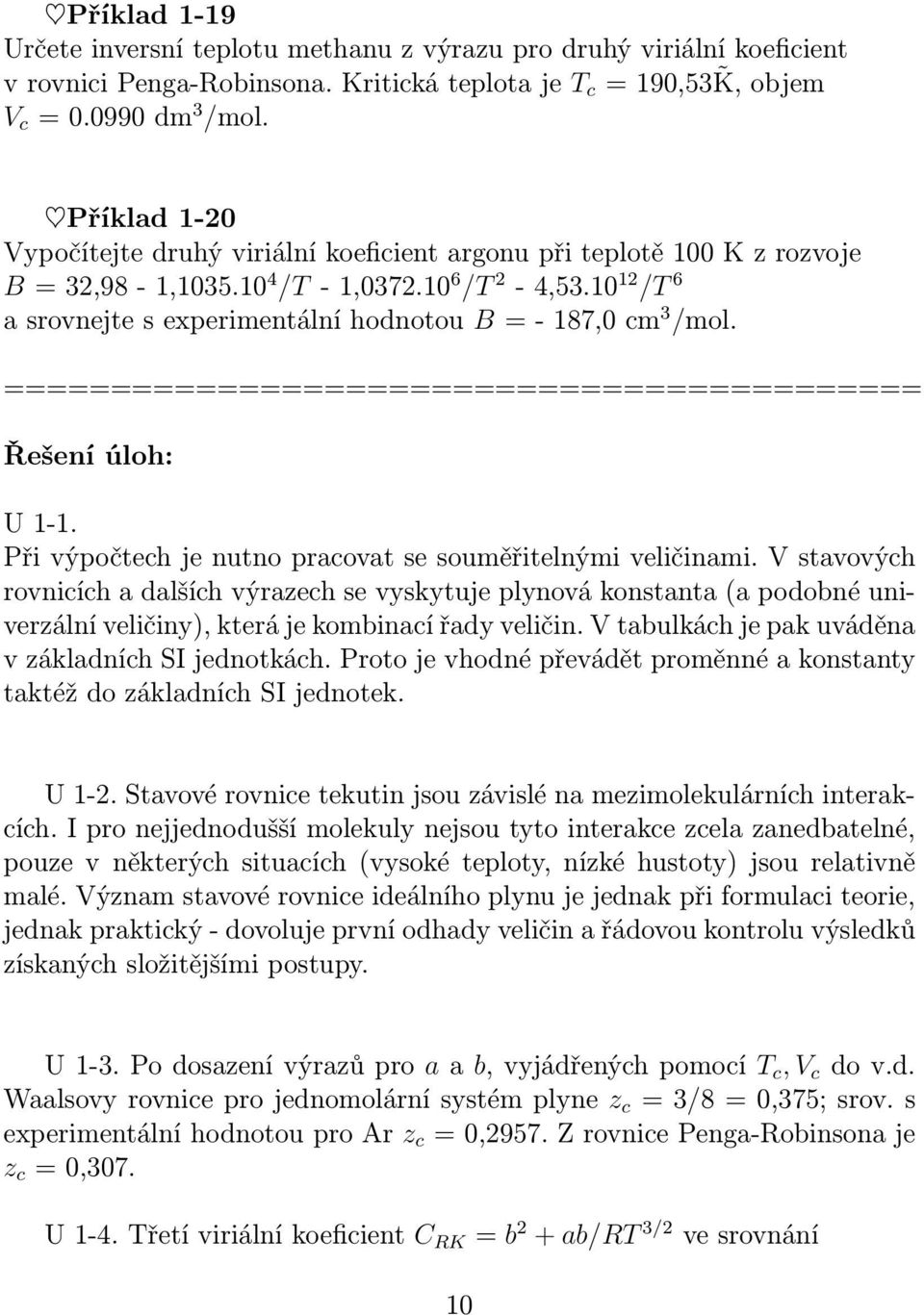 10 12 /T 6 a srovnejte s experimentální hodnotou B = - 187,0 cm 3 /mol. =========================================== Řešení úloh: U 1-1. Při výpočtech je nutno pracovat se souměřitelnými veličinami.