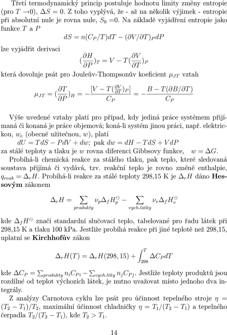 ( T V P ) [V T ( T H = ) P ] = B T ( B/ T ) C P C P Výše uvedené vztahy platí pro případ, kdy jediná práce systémem přijímaná či konaná je práce objemová; koná-li systém jinou práci, např.