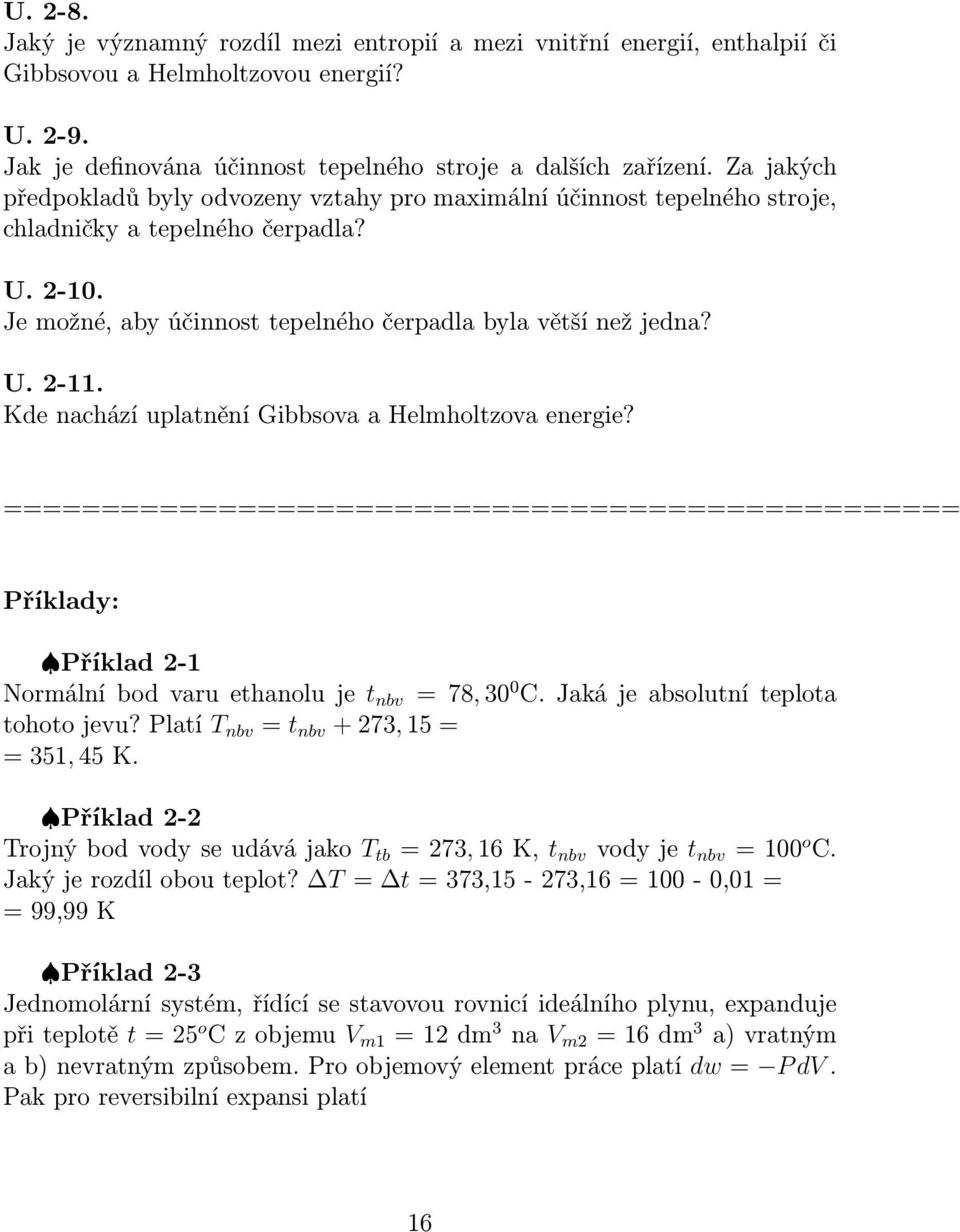 Kde nachází uplatnění Gibbsova a Helmholtzova energie? ================================================= Příklady: Příklad 2-1 Normální bod varu ethanolu je t nbv = 78, 30 0 C.