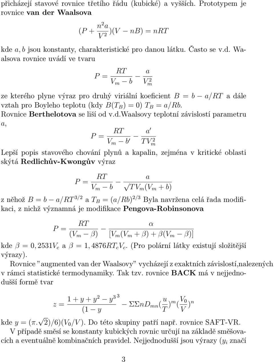 r Waalsova (P + n2 a )(V nb) = nrt V 2 kde