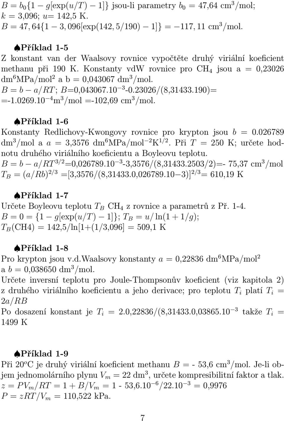 B = b a/rt ; B=0,043067.10 3-0.23026/(8,31433.190)= =-1.0269.10 4 m 3 /mol =-102,69 cm 3 /mol. Příklad 1-6 Konstanty Redlichovy-Kwongovy rovnice pro krypton jsou b = 0.