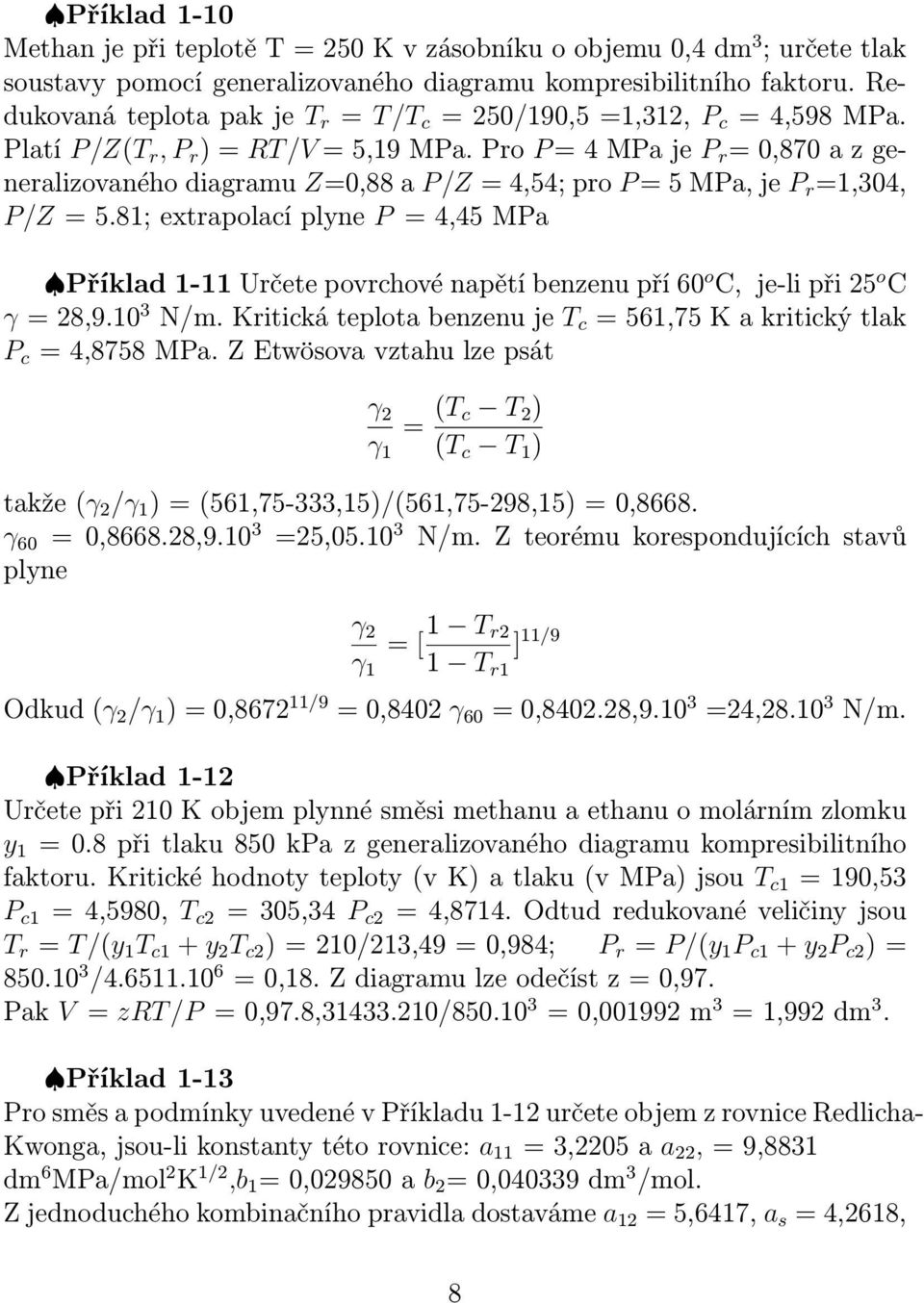 Pro P = 4 MPa je P r = 0,870 a z generalizovaného diagramu Z=0,88 a P/Z = 4,54; pro P = 5 MPa, je P r =1,304, P/Z = 5.