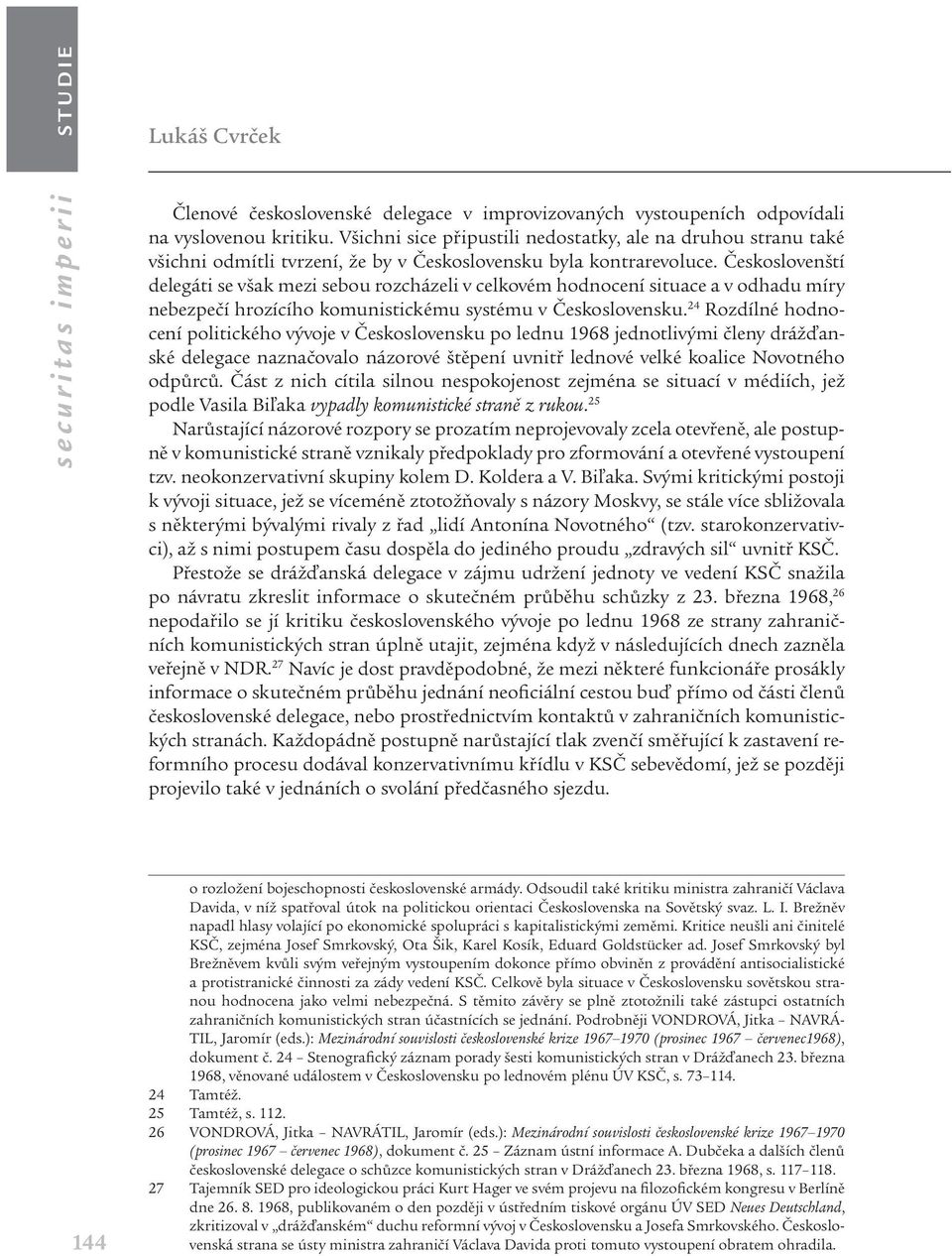 Českoslovenští delegáti se však mezi sebou rozcházeli v celkovém hodnocení situace a v odhadu míry nebezpečí hrozícího komunistickému systému v Československu.