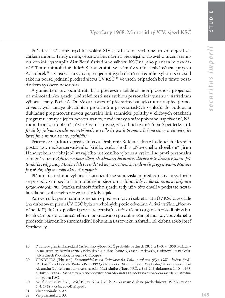 28 Tento mimořádně důležitý bod zmínil ve svém úvodním i závěrečném projevu A.