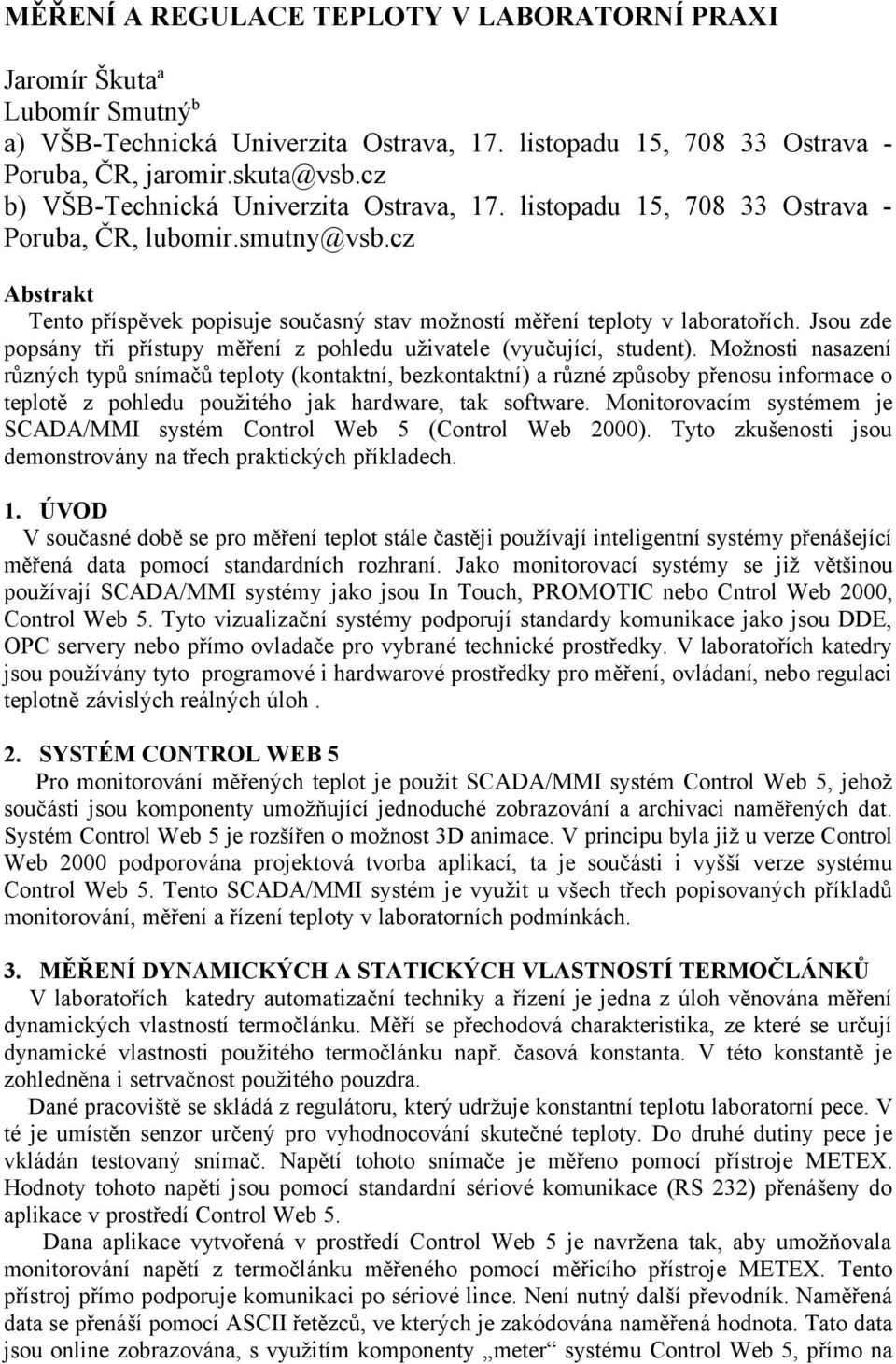 Jsou zde popsány tři přístupy měření z pohledu uživatele (vyučující, student).