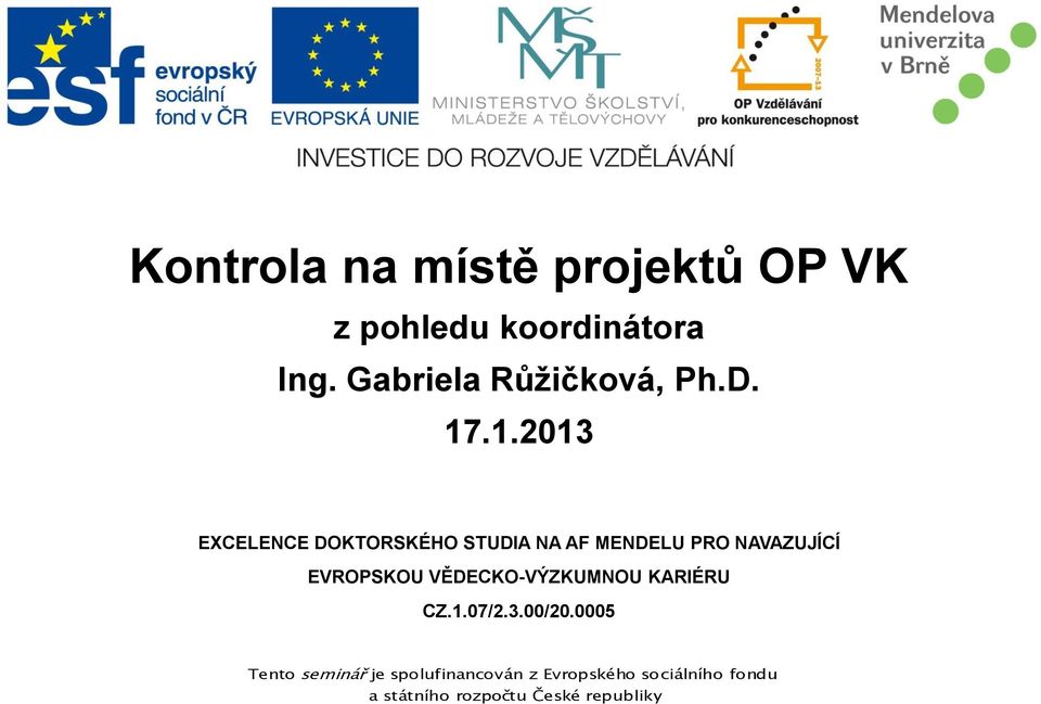 .1.2013 EXCELENCE DOKTORSKÉHO STUDIA NA AF MENDELU PRO NAVAZUJÍCÍ EVROPSKOU