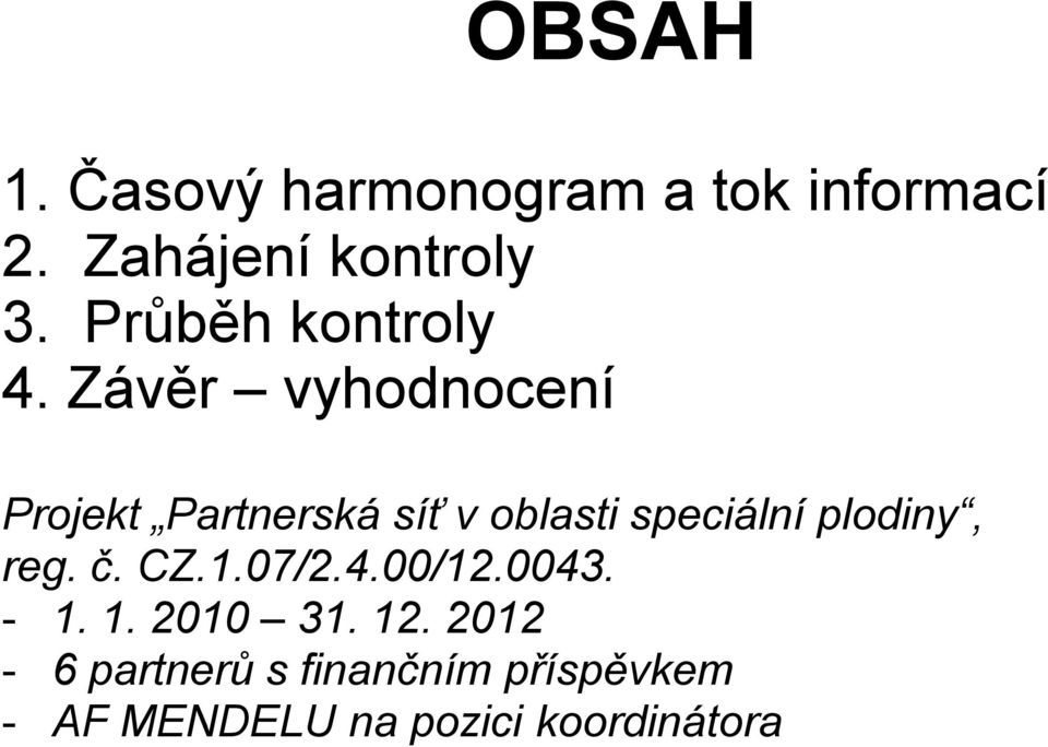 Závěr vyhodnocení Projekt Partnerská síť v oblasti speciální plodiny,