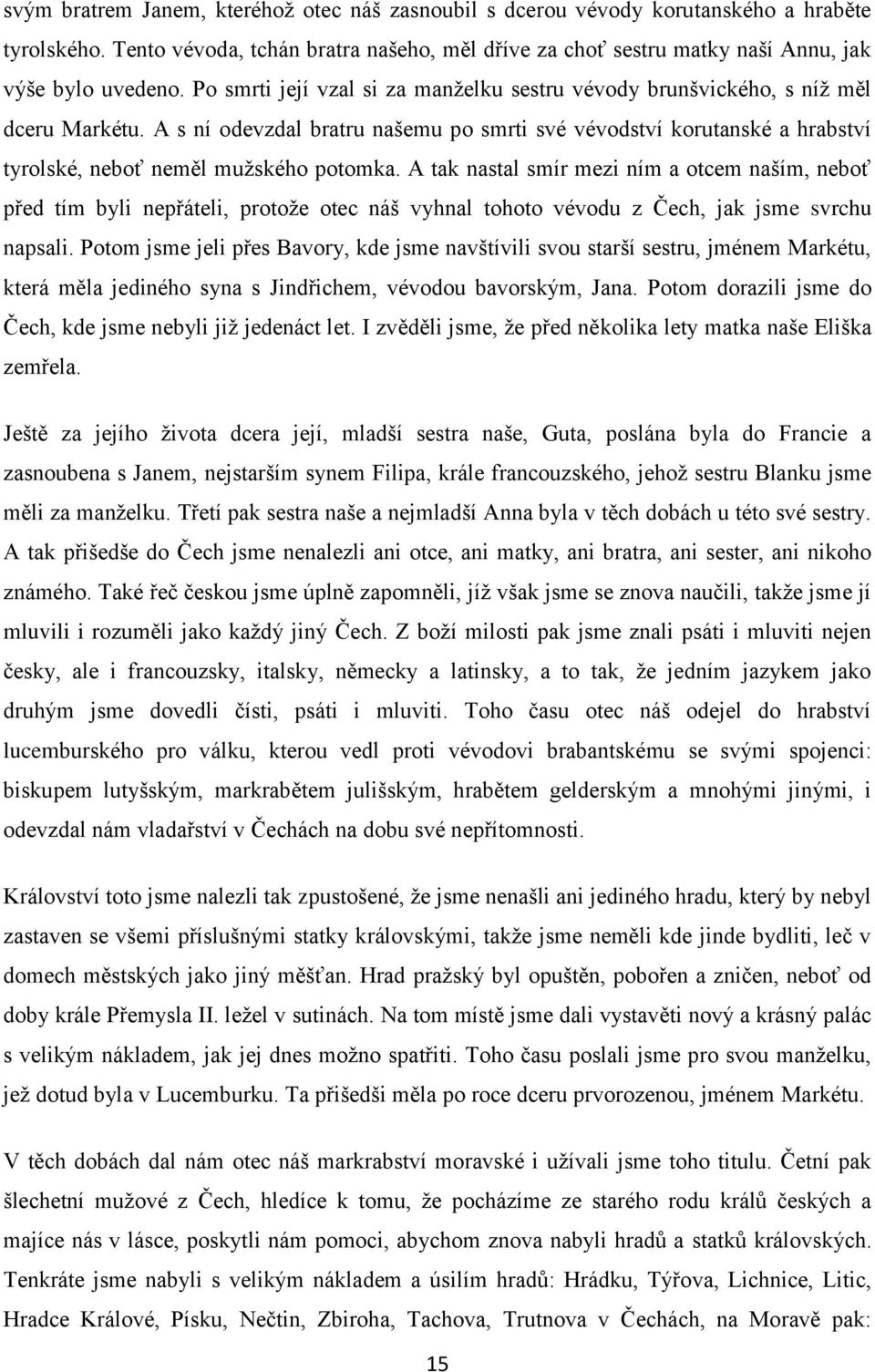 A s ní odevzdal bratru našemu po smrti své vévodství korutanské a hrabství tyrolské, neboť neměl muţského potomka.