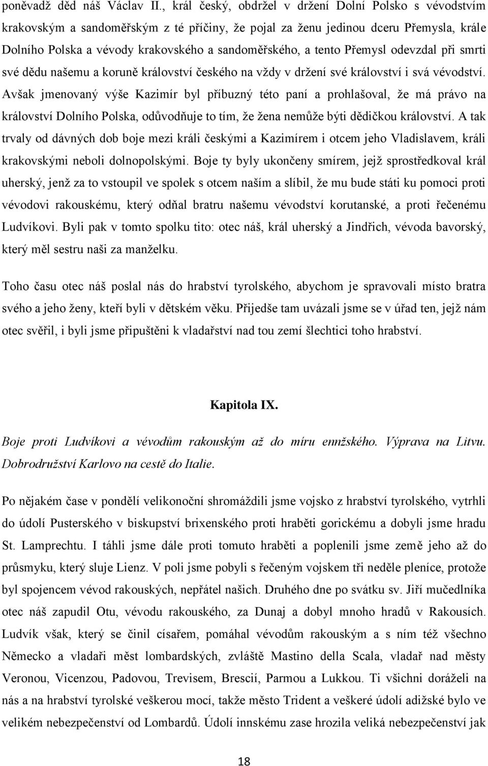 tento Přemysl odevzdal při smrti své dědu našemu a koruně království českého na vţdy v drţení své království i svá vévodství.