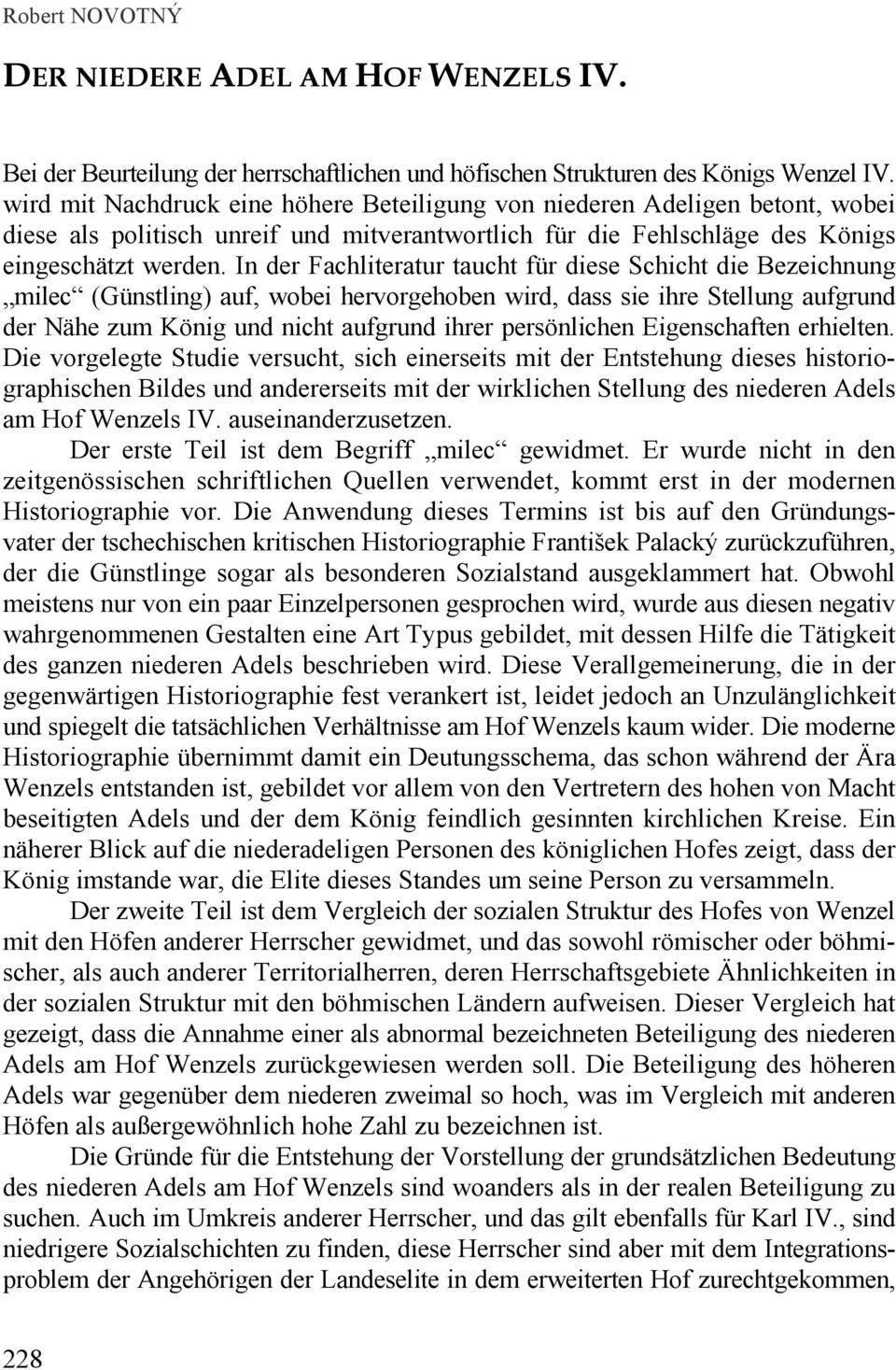 In der Fachliteratur taucht für diese Schicht die Bezeichnung milec (Günstling) auf, wobei hervorgehoben wird, dass sie ihre Stellung aufgrund der Nähe zum König und nicht aufgrund ihrer persönlichen