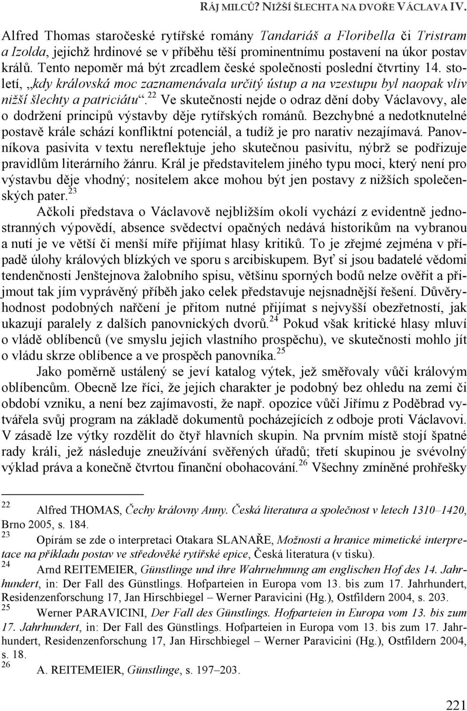 22 Ve skutečnosti nejde o odraz dění doby Václavovy, ale o dodržení principů výstavby děje rytířských románů.