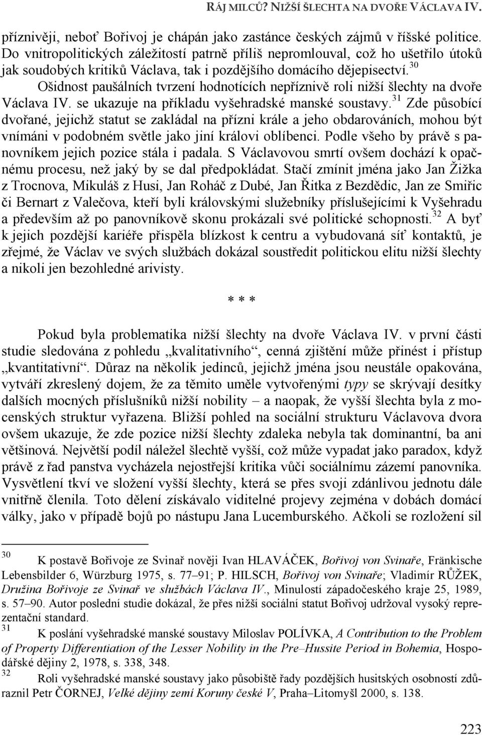 30 Ošidnost paušálních tvrzení hodnotících nepříznivě roli nižší šlechty na dvoře Václava IV. se ukazuje na příkladu vyšehradské manské soustavy.