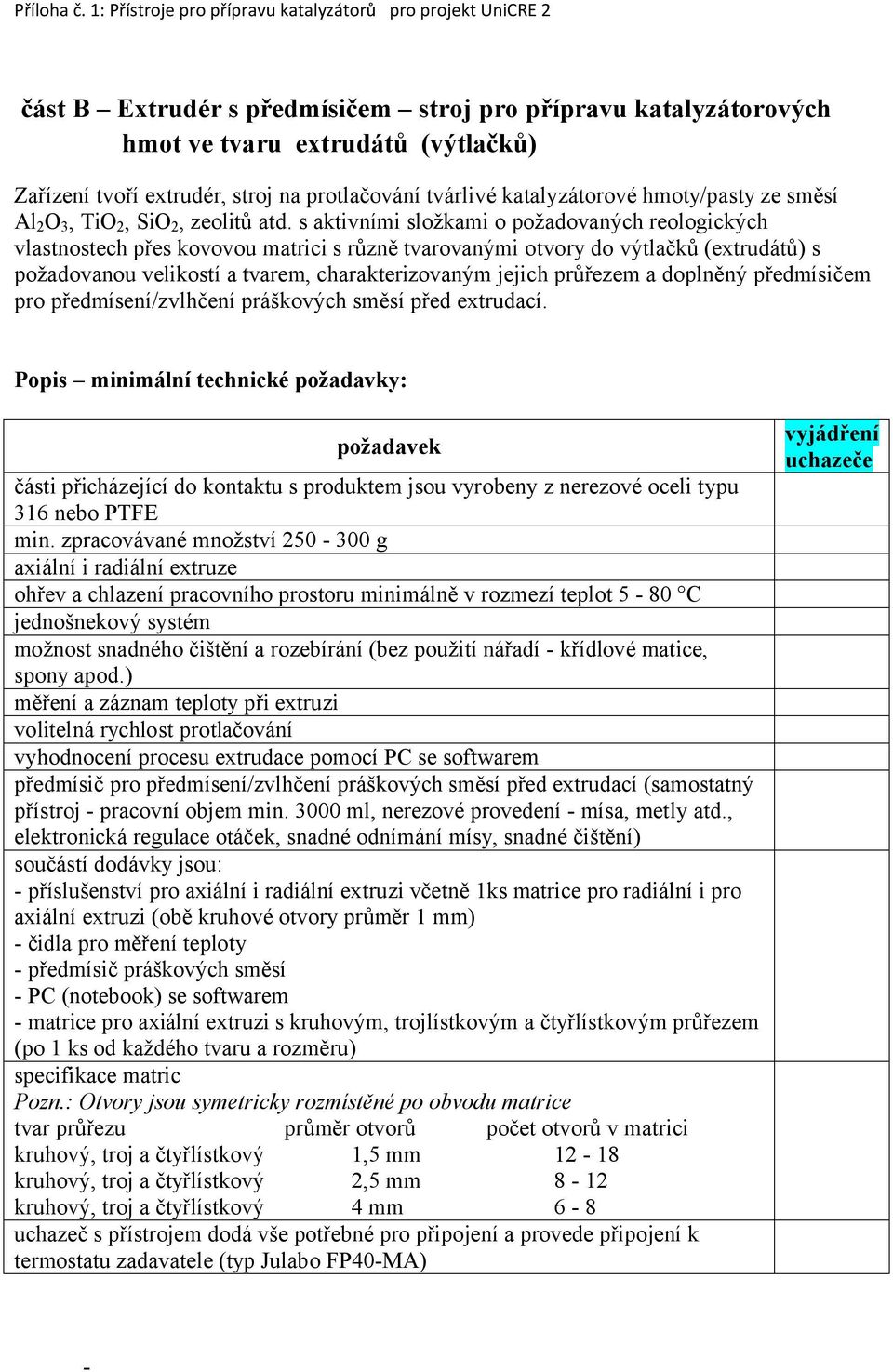 s aktivními složkami o požadovaných reologických vlastnostech přes kovovou matrici s různě tvarovanými otvory do výtlačků (extrudátů) s požadovanou velikostí a tvarem, charakterizovaným jejich