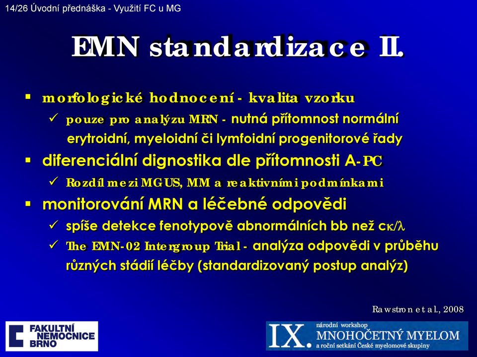 progenitorové řady diferenciální dignostika dle přítomnosti A-PC Rozdíl mezi MGUS, MM a reaktivními podmínkami monitorování MRN