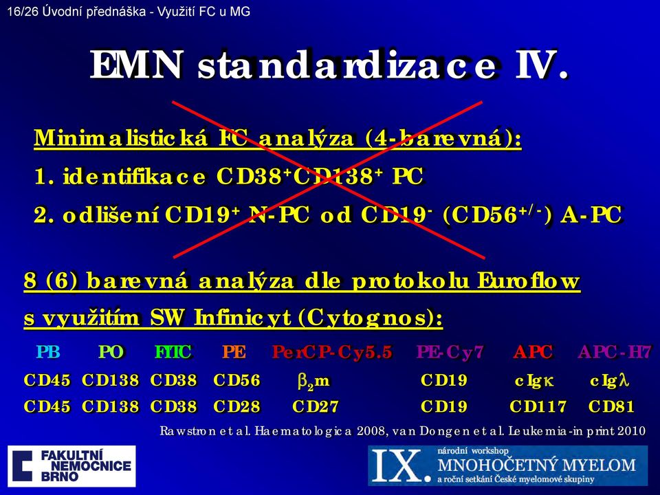 odlišení CD19 + N-PC od CD19 - (CD56 +/- ) A-PC 8 (6) barevná analýza dle protokolu Euroflow s využitím SW Infinicyt