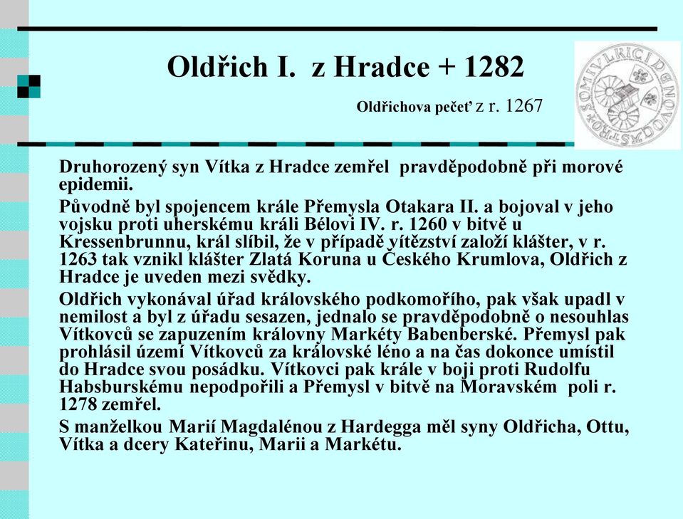 1263 tak vznikl klášter Zlatá Koruna u Českého Krumlova, Oldřich z Hradce je uveden mezi svědky.