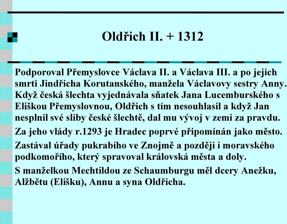 šlechtě, dal mu vývoj v zemi za pravdu. Za jeho vlády r.1293 je Hradec poprvé připomínán jako město.