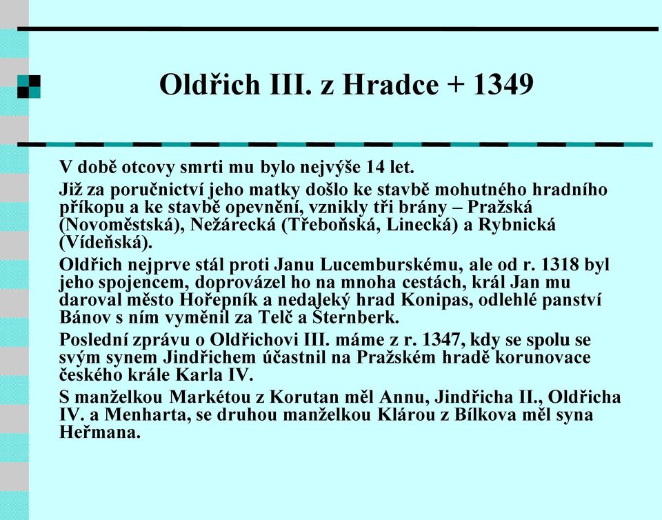 Oldřich nejprve stál proti Janu Lucemburskému, ale od r.