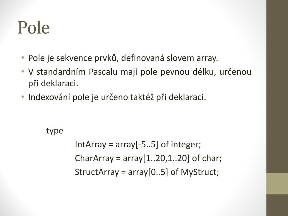 Indexování pole je určeno taktéž při deklaraci. type IntArray = array[-5.