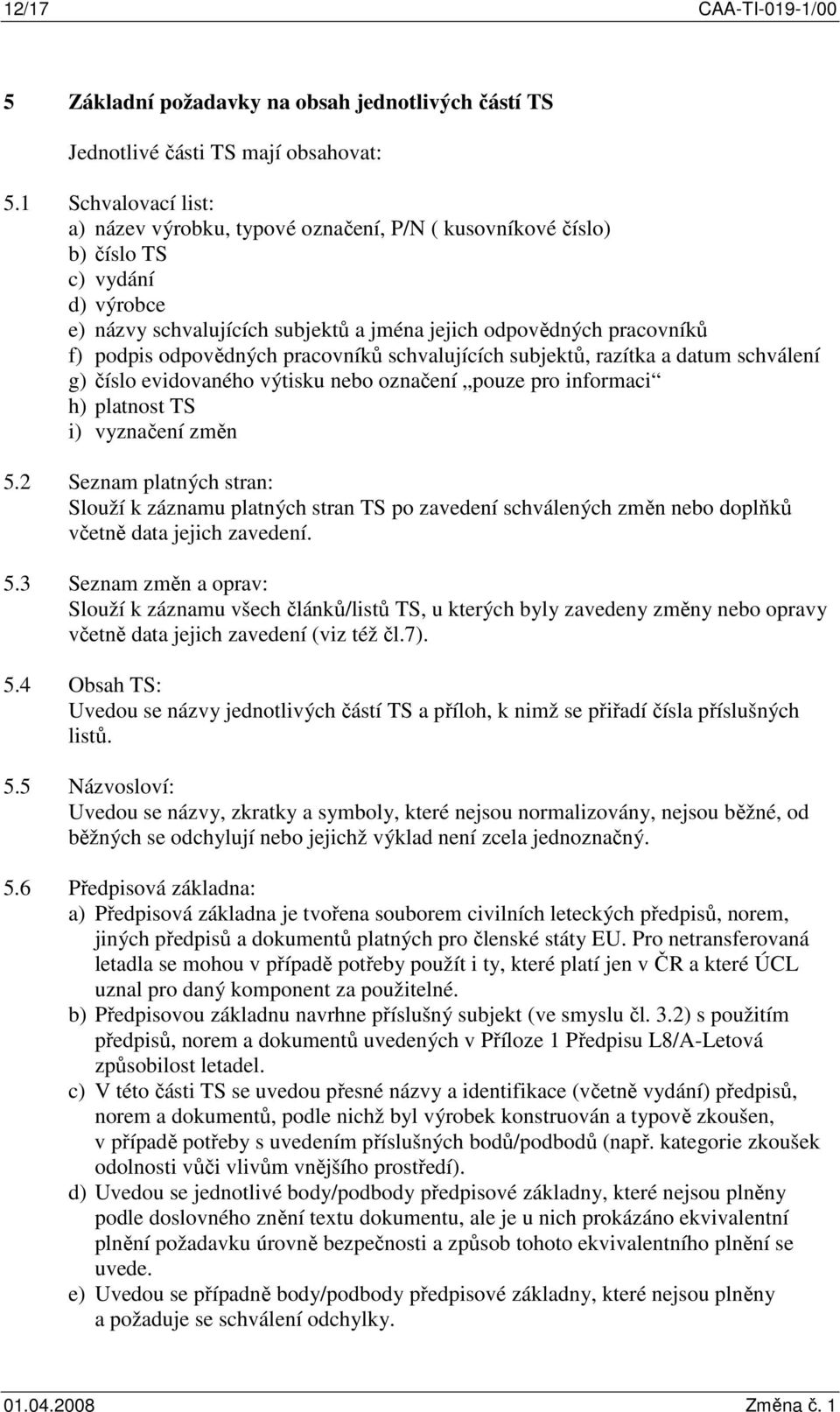 odpovědných pracovníků schvalujících subjektů, razítka a datum schválení g) číslo evidovaného výtisku nebo označení pouze pro informaci h) platnost TS i) vyznačení změn 5.