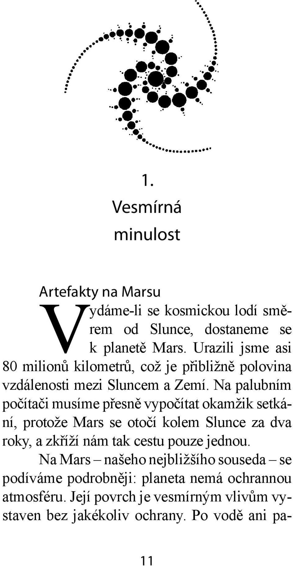 Na palubním počítači musíme přesně vypočítat okamžik setkání, protože Mars se otočí kolem Slunce za dva roky, a zkříží nám tak cestu