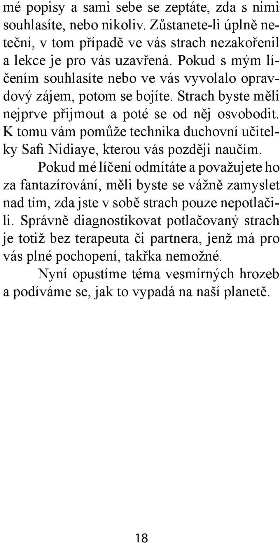 K tomu vám pomůže technika duchovní učitelky Safi Nidiaye, kterou vás později naučím.