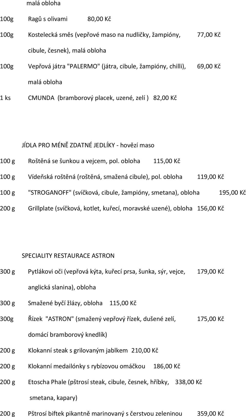 obloha 115,00 Kč 100 g Vídeňská roštěná (roštěná, smažená cibule), pol.