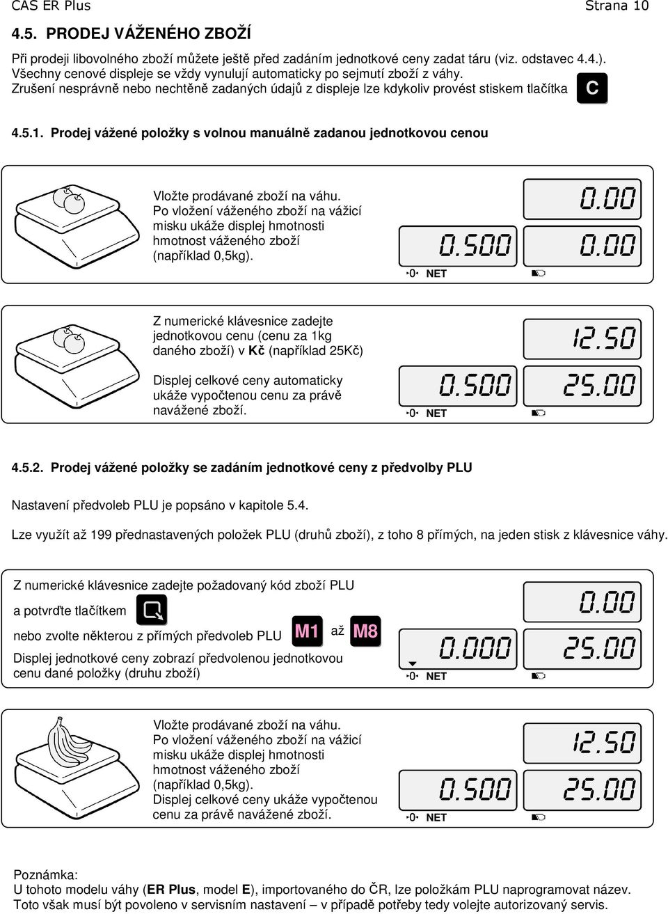 Prodej vážené položky s volnou manuálně zadanou jednotkovou cenou Vložte prodávané zboží na váhu.