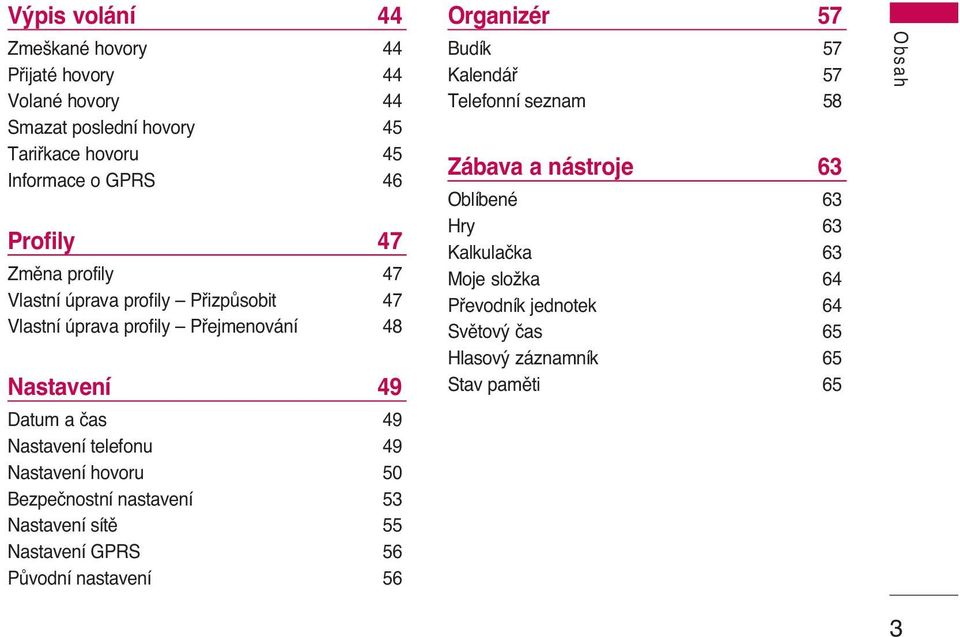 Nastavení hovoru 50 Bezpeãnostní nastavení 53 Nastavení sítû 55 Nastavení GPRS 56 PÛvodní nastavení 56 Organizér 57 Budík 57 Kalendáfi 57 Telefonní